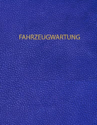 Fahrzeugwartung: Praktischer Leitfaden Für Pflege Und Reparatur | Tipps, Checklisten Und Anleitungen Für Jedes Fahrzeug | So Halten Sie Ihr Auto Sicher Und Langlebig