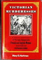 Victorian murderesses: A true history of thirteen respectable French and English women accused of unspeakable crimes B0006WQS7G Book Cover