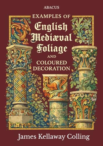Examples of English Mediaeval Foliage and Coloured Decoration