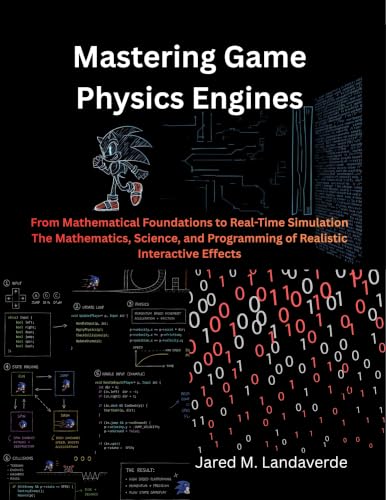 Mastering Game Physics Engines: From Mathematical Foundations to Real-Time Simulation The Mathematics, Science, and Programming of Realistic Interactive ... (The Modern Systems Engineering Book 34)
