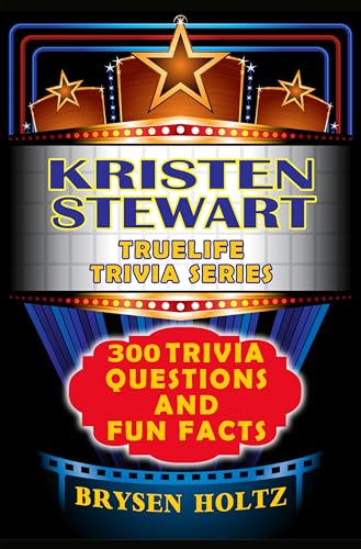 Truelife Trivia Kristen Stewart: 300 Trivia Questions and Fun Facts (Truelife Trivia Series)...