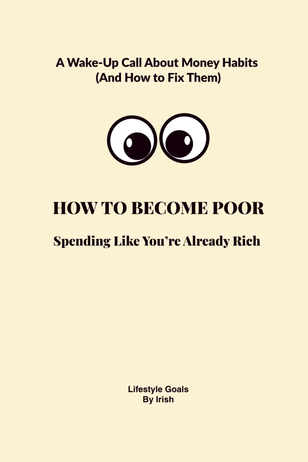 HOW TO BECOME POOR: Spending Like You’re Already Rich