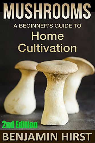 Télécharger Mushrooms: A Beginner's Guide To Home Cultivation (2nd Edition) (edible, fungi, cultivating, wild pl PDF Ebook En Ligne
