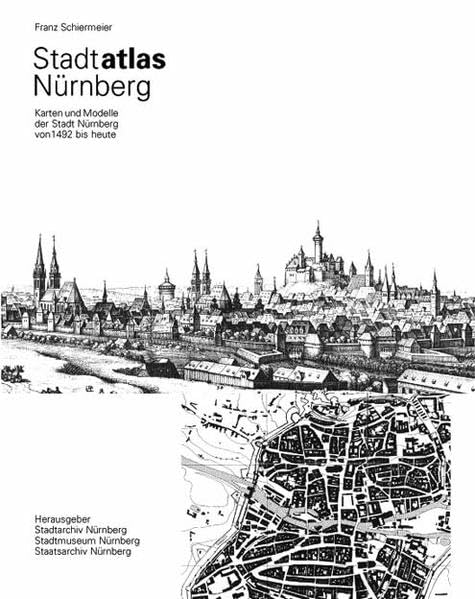 Stadtatlas Nürnberg: Karten und Modelle von 1492 bis heute