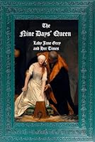 The Nine Days' Queen: Lady Jane Grey, and Her Times. B0D4MF9KN1 Book Cover