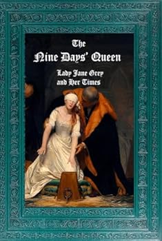 Hardcover The Nine Days' Queen: Lady Jane Grey, and Her Times. Book