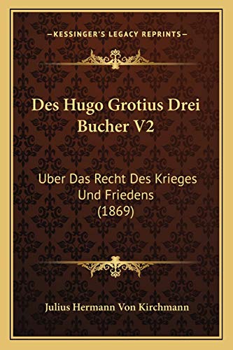 Des Hugo Grotius Drei Bucher V2: Uber Das Recht Des Krieges Und Friedens (1869) (German Edition)