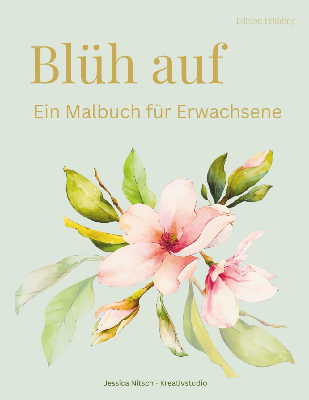 Blüh auf: Edition Frühling - Ein Malbuch für Erwachsene