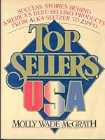 Top Sellers, U. S. A.: Success Stories Behind America's Best Selling Products from Alka-Seltzer to Zippo 0688022537 Book Cover