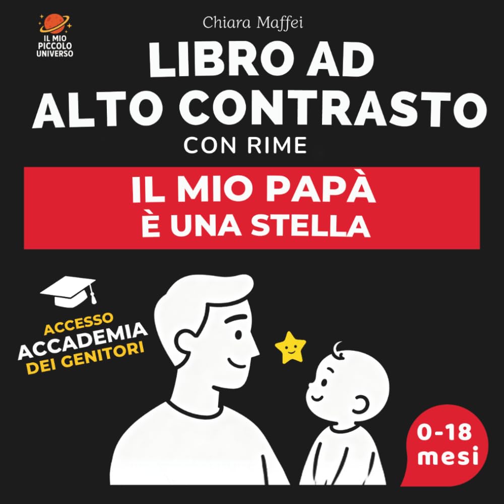 Il Mio Papà è una Stella: Libro ad Alto Contrasto per Neonati con Rime e Immagini in Bianco e Nero: Stimola lo Sviluppo Visivo del Bebè (0-18 Mesi) e ... Legame Papà-Bambino (Il Mio Piccolo Universo)
