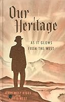 OUR HERITAGE. As It Glows From the West. B001LK966M Book Cover