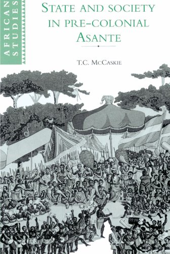 State and Society in Pre-colonial Asante (African Studies, Series Number 79)