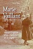 Marie Vaillant - le destin tragique d'une infanticide en Bretagne (L'Histoire comme un roman)