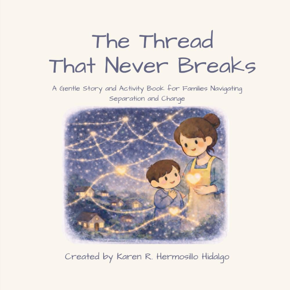 The Thread That Never Breaks: A Gentle Story and Activity Book for Families Navigating Separation and Change
