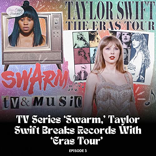 ‘Thee Clique Podcast’ Episode 3: TV Series ‘Swarm,’ Taylor Swift Breaks Records with ‘Eras Tour’