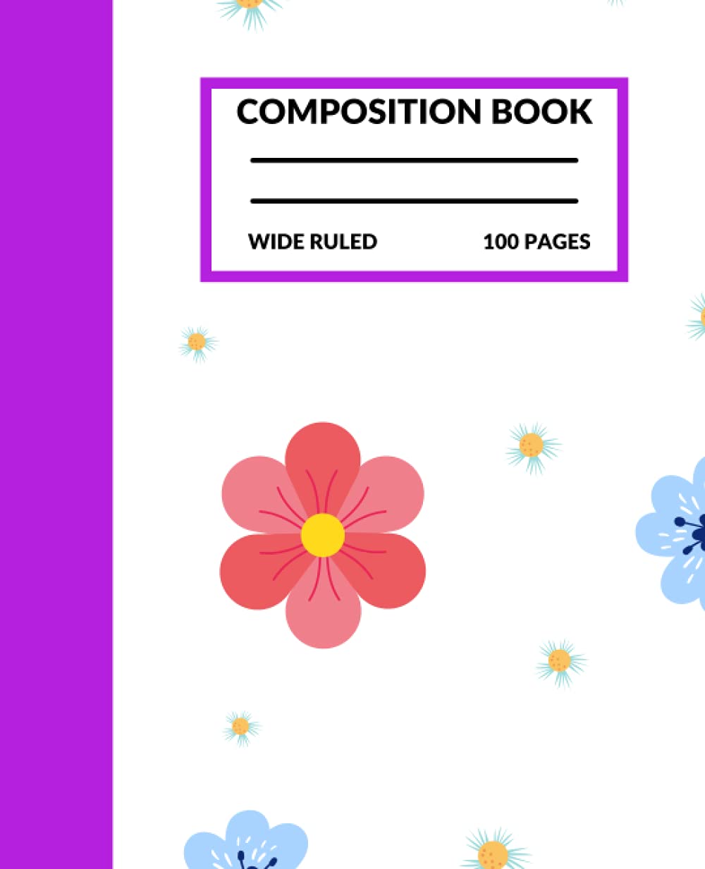 Beautiful Flowers Composition Notebook Wide Ruled: Wide Ruled Flowers, Composition Notebook Flowers, 100 7.5x9.25 Wide Ruled Pages
