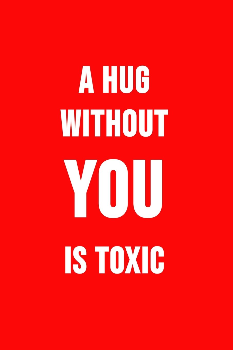 A Hug Without You Is Toxic: Funny science notebook. Novelty science teacher gifts for women or men (Science Zotes)