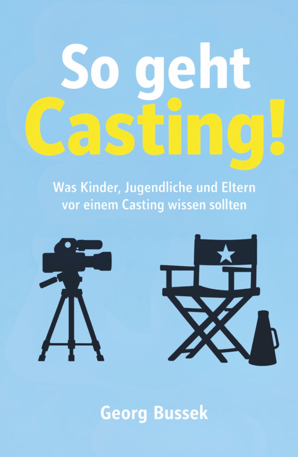 So geht Casting!: Was Kinder, Jugendliche und Eltern vor einem Casting wissen sollten