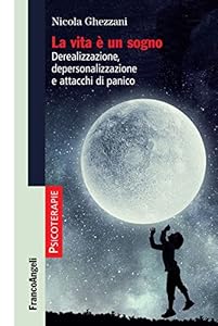 La vita è un sogno. Derealizzazione, depersonalizzazione e attacchi di panico