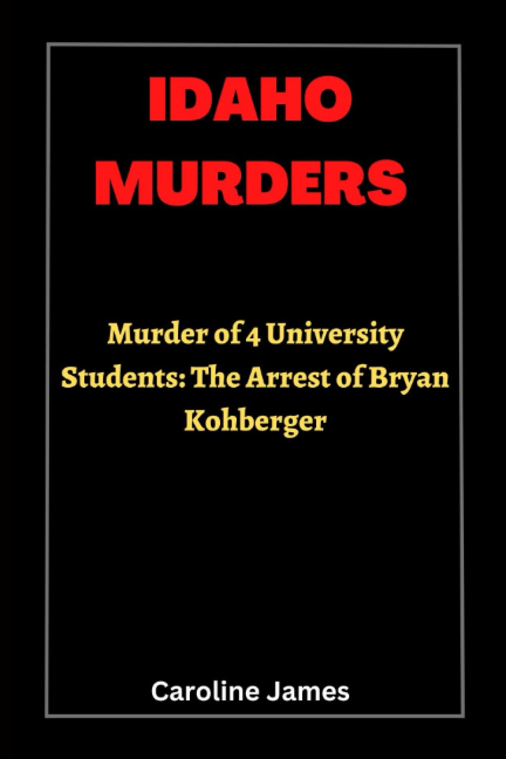 IDAHO MURDERS: Murder of 4 University Students: The Arrest of Bryan Kohberger