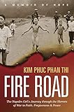 Fire Road: The Napalm Girl’s Journey through the Horrors of War to Faith, Forgiveness, and Peace