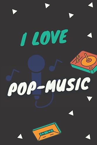 I love Pop-Music Charming Blank Lined Writing Journal for Music Lovers, Pop passion, Nice Gift Idea, Notebook Size 6"x9" & 120 pages.