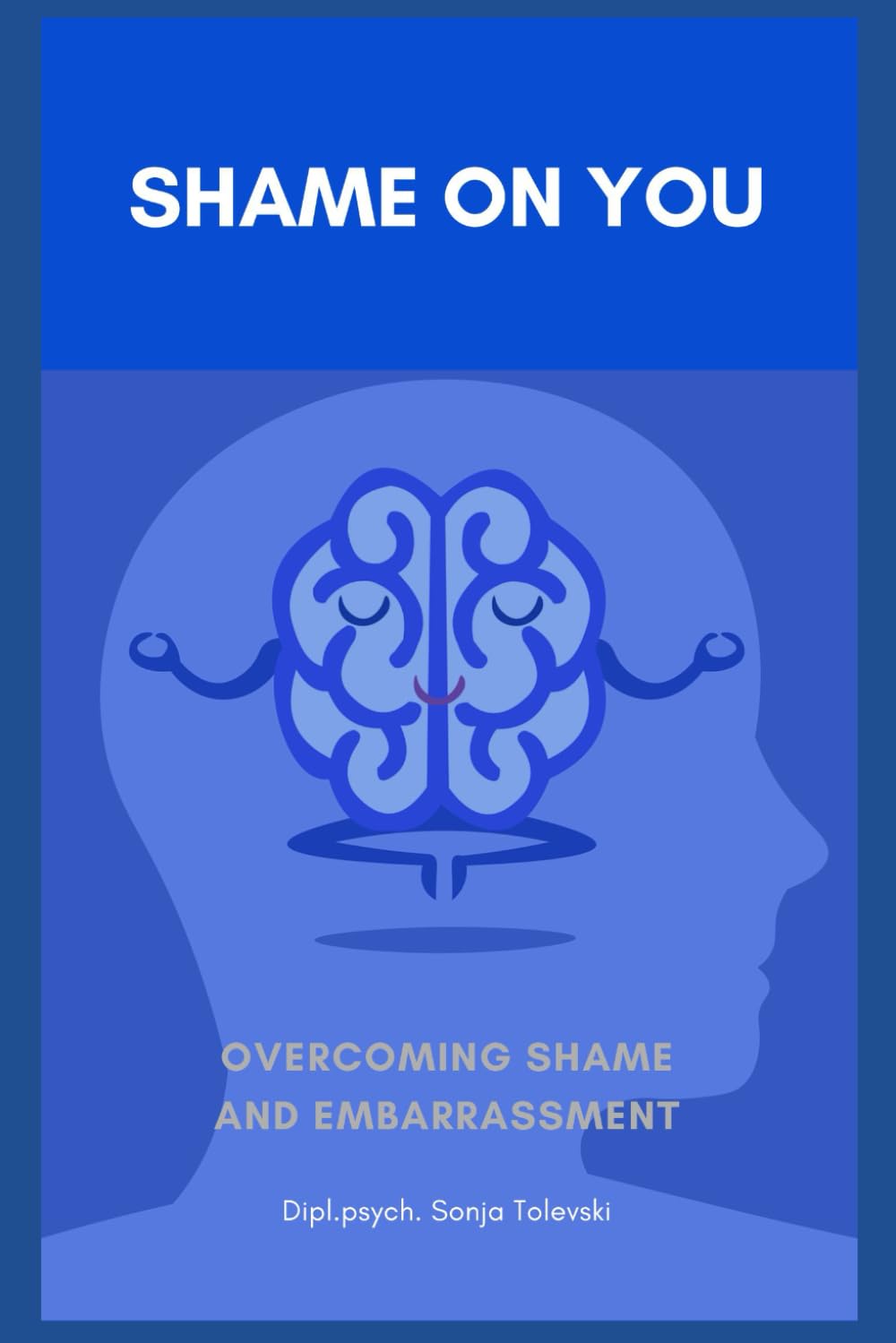 Shame on you!: Overcoming shame and embarrassment