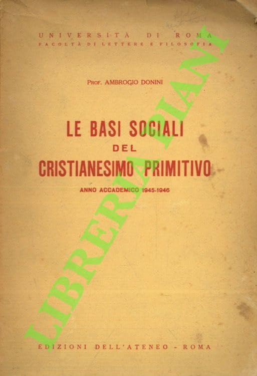 Le basi sociali del cristianesimo primitivo. Corso pareggiato di Storia del Cristianesimo tenuto nell'anno accademico 1945-1946