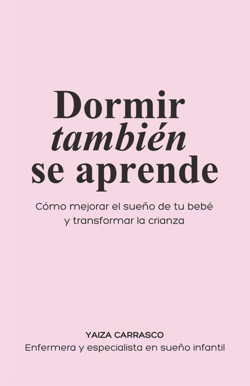 Dormir también se aprende: Cómo mejorar el sueño de tu bebé y transformar la crianza