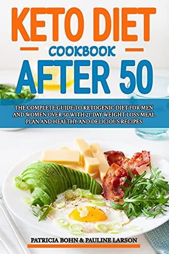 Keto Diet Cookbook After 50: The Complete Guide to Ketogenic Diet for Men and Women Over 50 with 21-