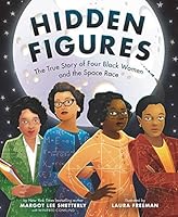 Hidden Figures: The True Story of Four Black Women and the Space Race