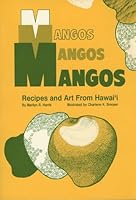 Mangos, Mangos, Mangos: Recipes And Art From Hawaii 0962333204 Book Cover