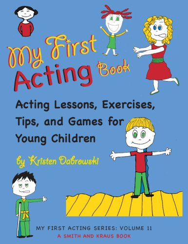 My First Acting Book: Acting Lessons, Exercises, Tips, and Games for Young Children