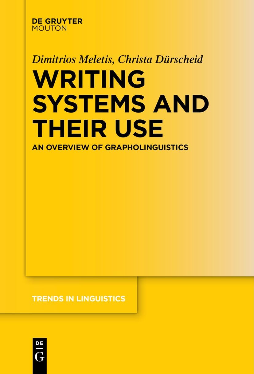 Writing Systems and Their Use: An Overview of Grapholinguistics: 369 (Trends in Linguistics. Studies and Monographs [TiLSM], 369)