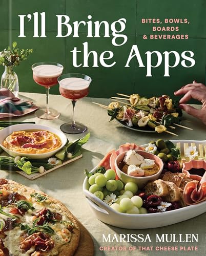 Image of I'll Bring the Apps: Bites, Bowls, Boards & Beverages