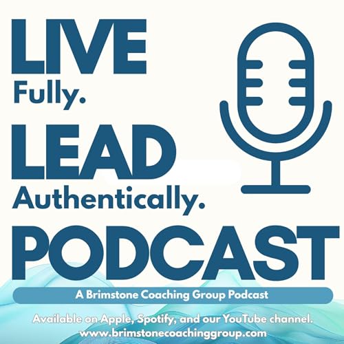 Page de couverture de Live Fully. Lead Authentically. A Brimstone Coaching Podcast