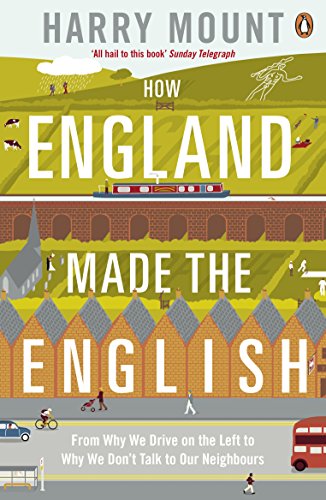 Télécharger How England Made the English: From Why We Drive on the Left to Why We Don't Talk to Our Neighbours ( PDF
