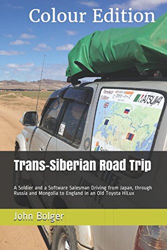 Trans-Siberian Road Trip (Colour Edition): A Soldier and a Software Salesman Driving from Japan to England