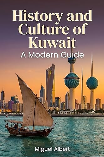 History and Culture of Kuwait: A Modern Guide