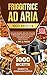 Friggitrice ad Aria: 1000 Ricette Facili per Friggere, Grigliare, Arrostire in Modo Sano, Veloce, Ricco di Gusto e con Poco Condimento | Bonus: i 10 Errori da Evitare Assolutamente + Tips & Tricks
