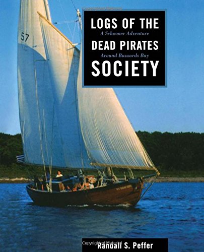 Logs of the Dead Pirates Society: A Schooner Adventure Around Buzzards Bay