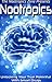 Nootropics: Unlocking Your True Potential With Smart Drugs