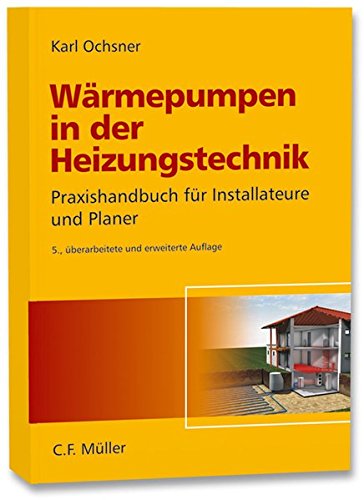 Wärmepumpen in der Heizungstechnik: Praxishandbuch für Installateure und Planer Wärmepumpen in der Heizungstechnik: Praxishandbuch für Installateure und Planer