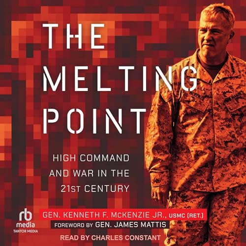The Melting Point by Gen. Kenneth F. McKenzie Jr. USMC (Ret)., Gen. James Mattis - foreword episode artwork