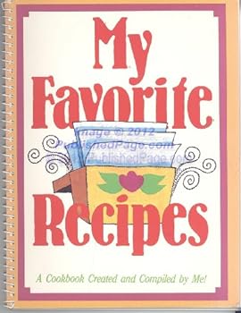 Unknown Binding My Favorite Recipes: A Cookbook Created and Compiled By Me! Book