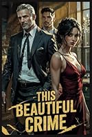 This Beautiful Crime: A Great Twisted Love Story In A Big Dangerous Life B0F31GDMRH Book Cover