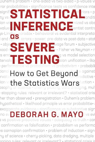 Statistical Inference as Severe Testing: How to Get Beyond the Statistics Wars