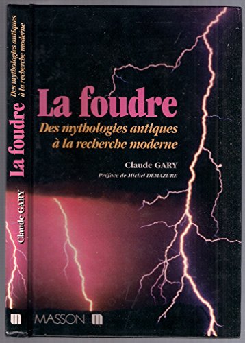 La foudre. Des mythologies antiques a la recherche moderne - MYTHOL ANTIQ A LA RECHER MODER: MYTHOL ANTIQ A LA RECHER MODER
