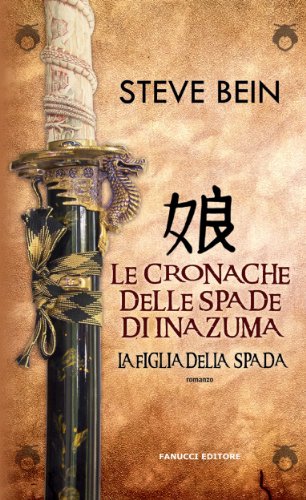 La figlia della spada - Le cronache delle spade di Inazuma (Fanucci Narrativa) La figlia della spada - Le cronache delle spade di Inazuma (Fanucci Narrativa)