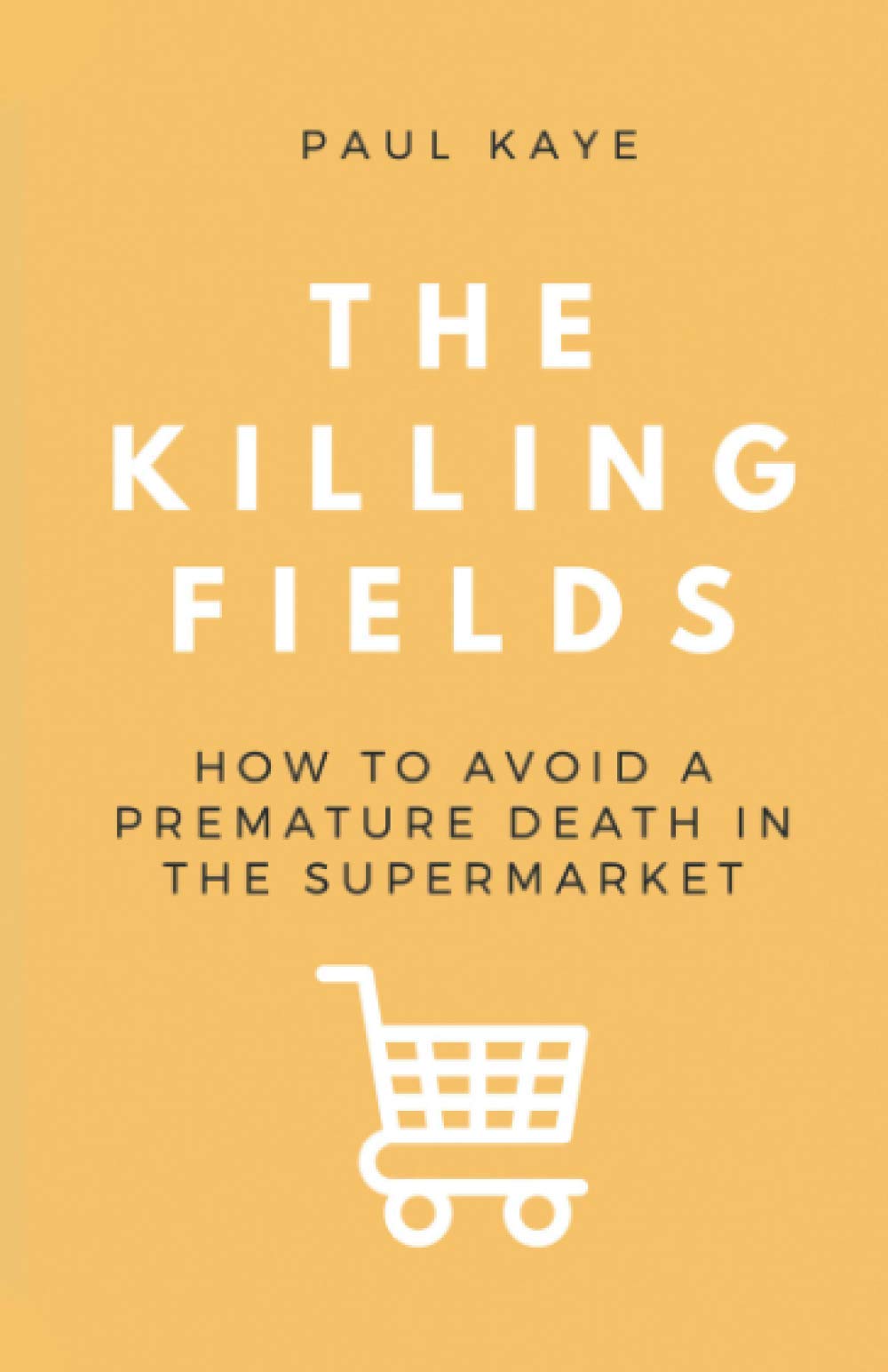 The Killing Fields: How to avoid a premature death in the supermarket Paperback – 9 Sept. 2020